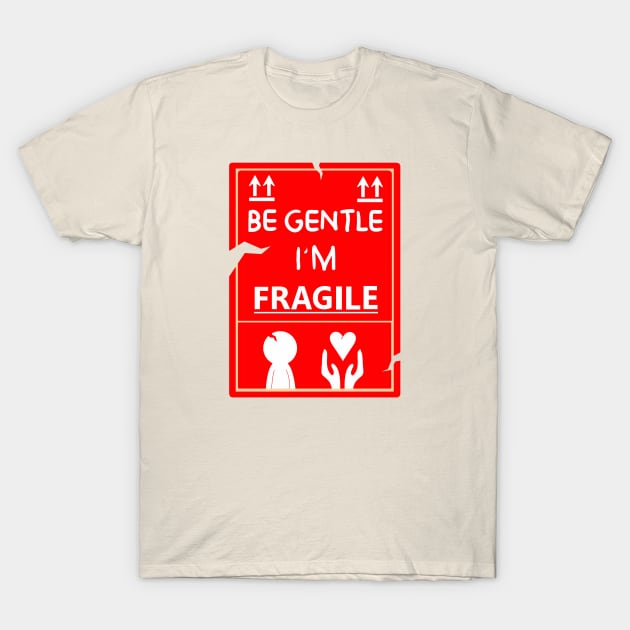 Be Gentle, I'm Fragile T-Shirt by DrawAHrt